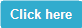 Click here
